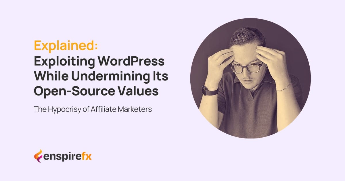 The Hypocrisy of Affiliate Marketers: Exploiting WordPress While Undermining Its Open-Source Values Exploiting WordPress While Undermining Its Open-Source Values - Website Design Company