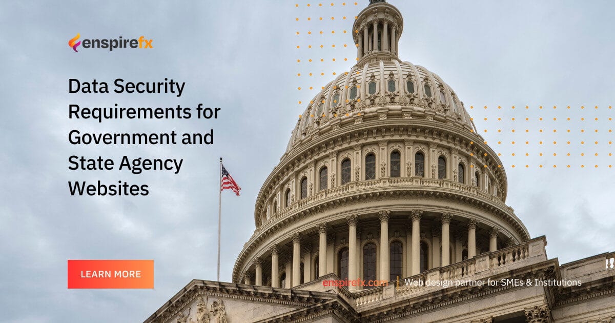 Data Security Requirements for Government and State Agency Websites – EnspireFX Websites Ltd Data Security Requirements for Government and State Agency Websites