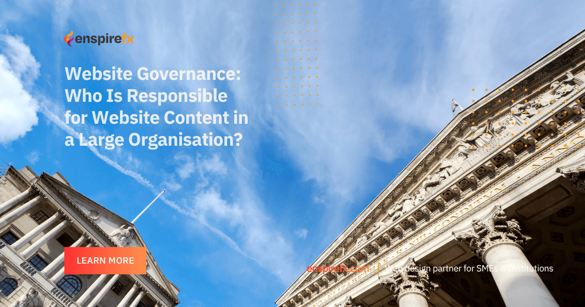 Website Governance: Who Is Responsible for Website Content in a Large Organisation? – EnspireFX Websites Website Governance - Who Is Responsible for Website Content in a Large Organisation
